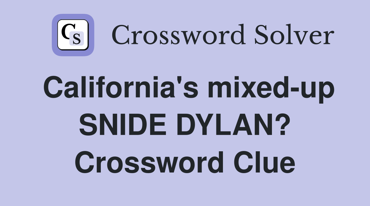 California s mixed up SNIDE DYLAN? Crossword Clue Answers Crossword